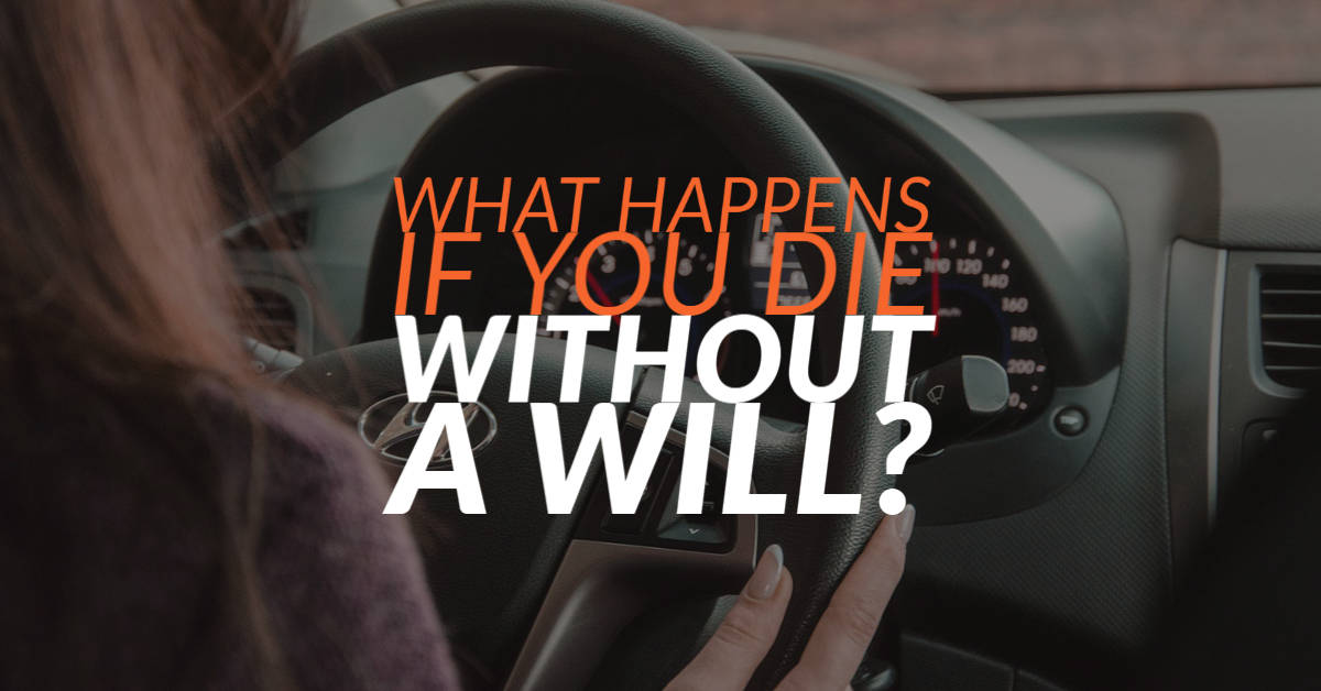 What Happens If You Die Without A Will?