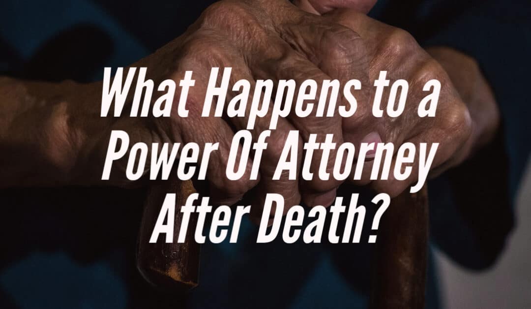 What Happens to a Power Of Attorney After Death?