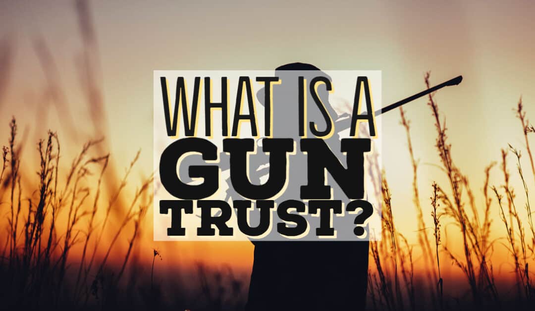 What is a Gun Trust?