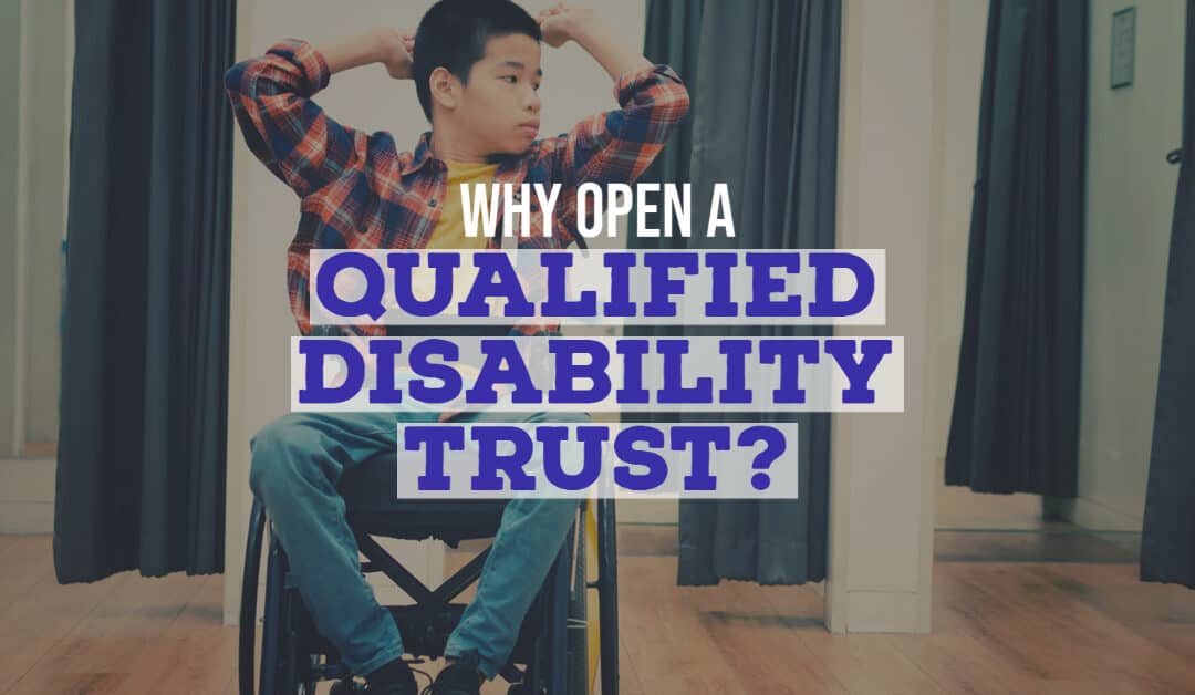 Why Open a Qualified Disability Trust?