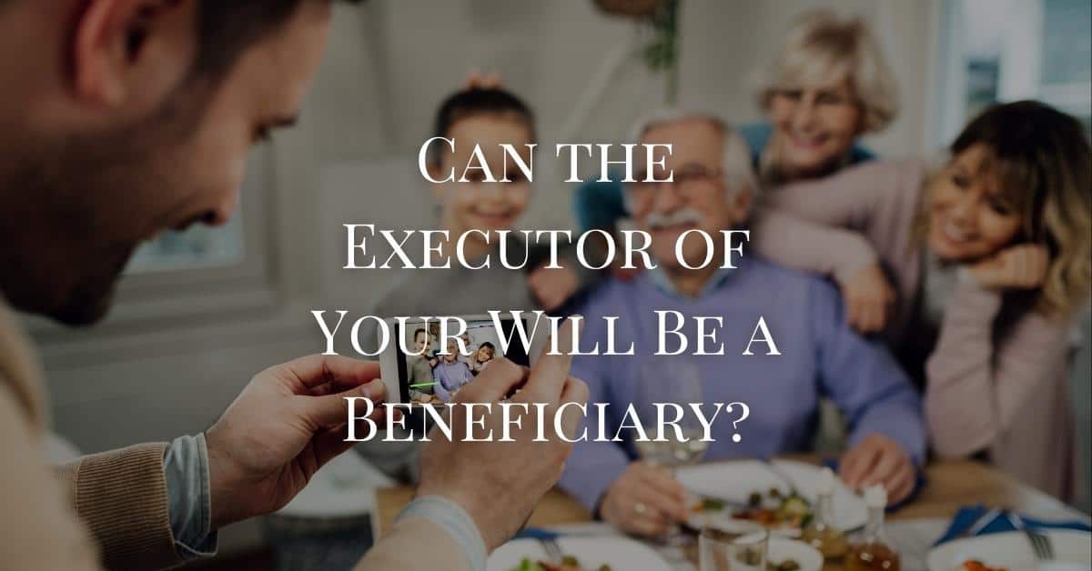 Can the Executor of Your Will Be a Beneficiary?