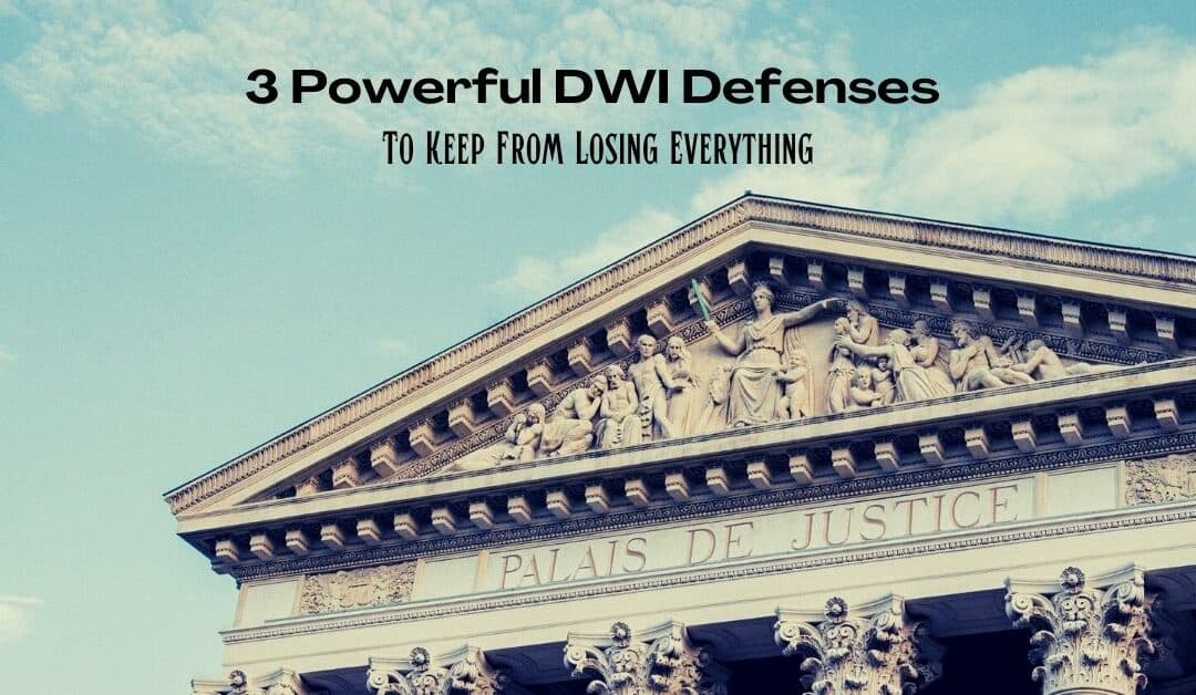 3 Powerful DWI Defenses To Keep From Losing Everything