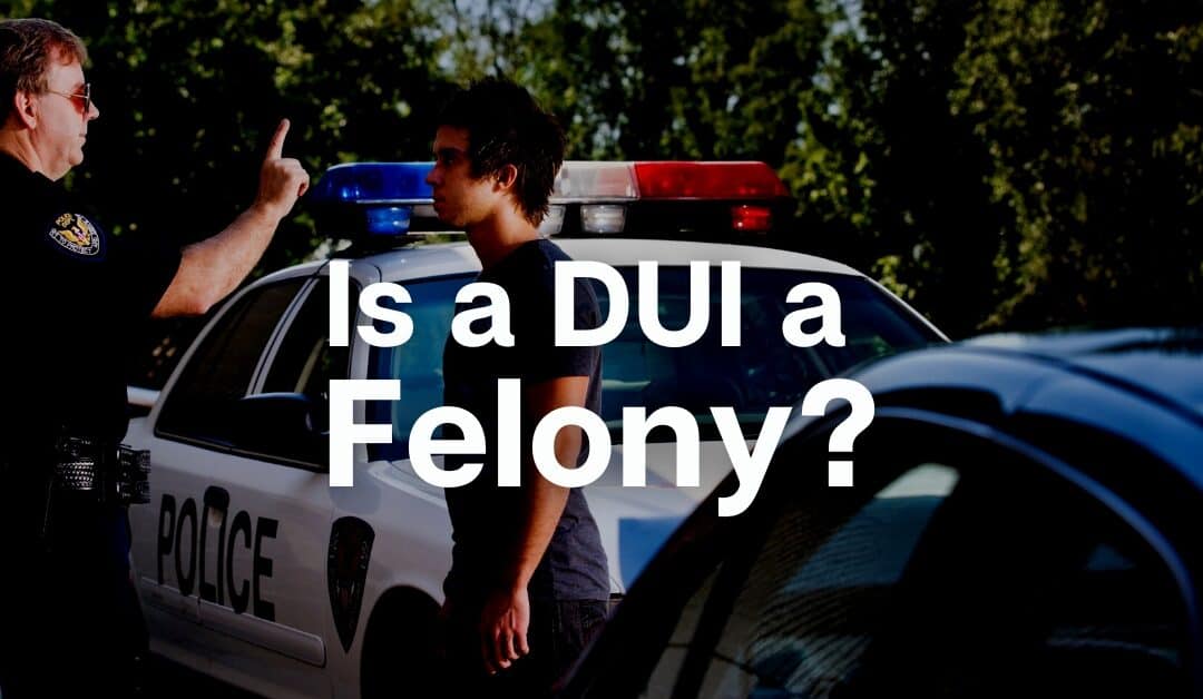 Is a DUI a Felony?
