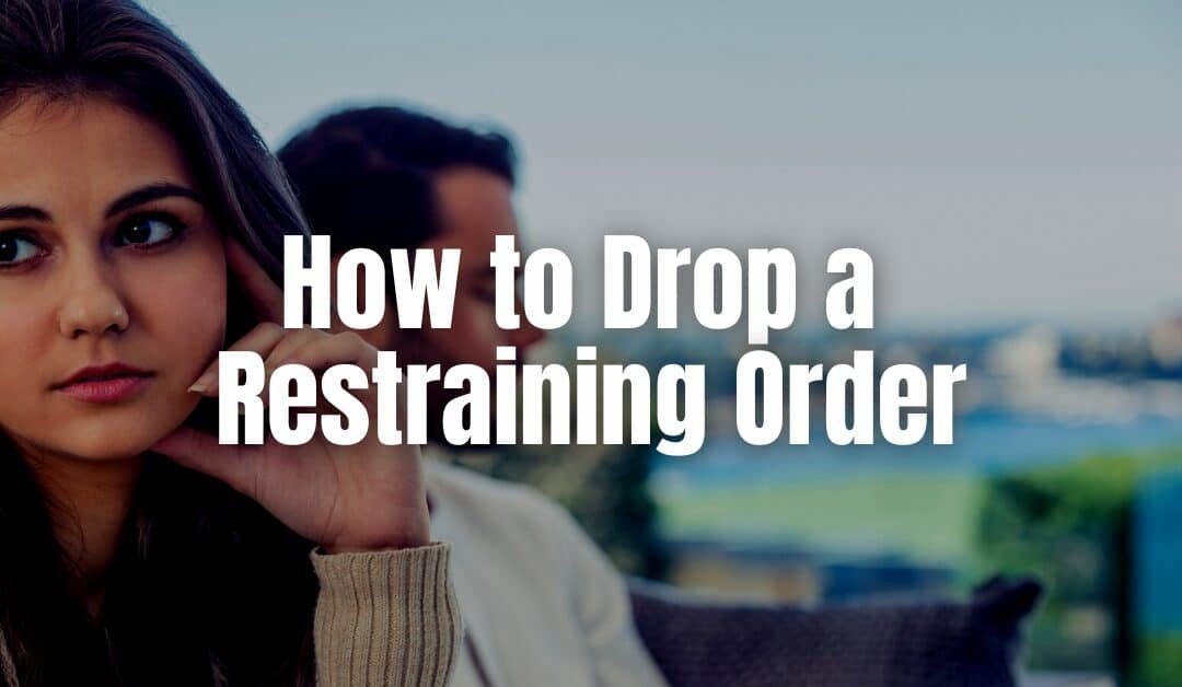 How to Drop a Restraining Order