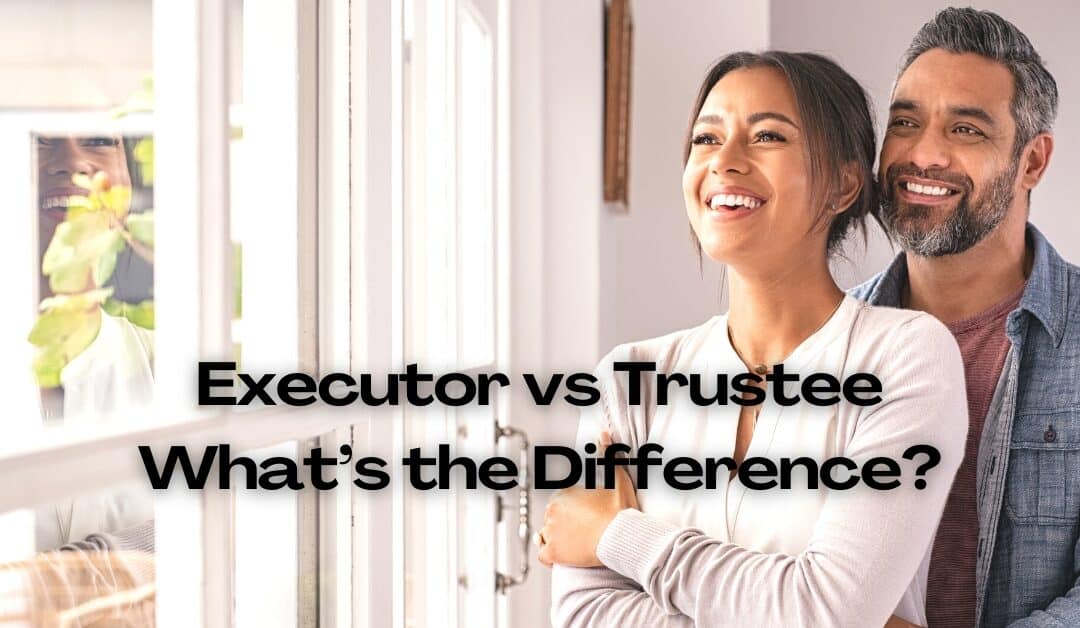 Executor vs Trustee: What’s the Difference?