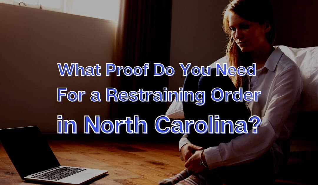 What Proof Do You Need for a Restraining Order in North Carolina?