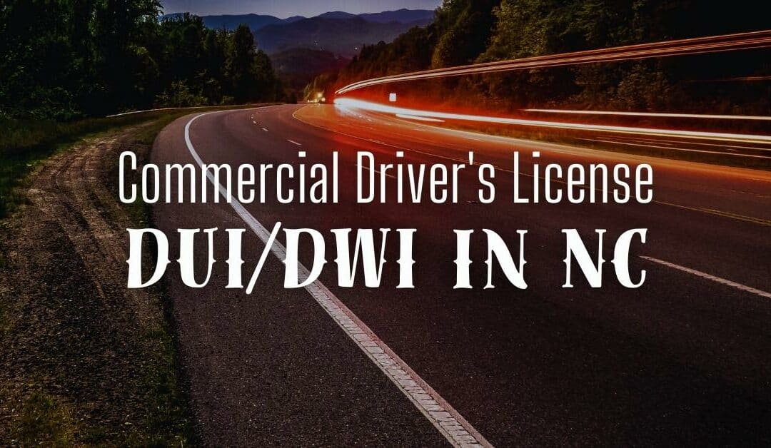 Commercial Driver’s License DUI/DWI in NC