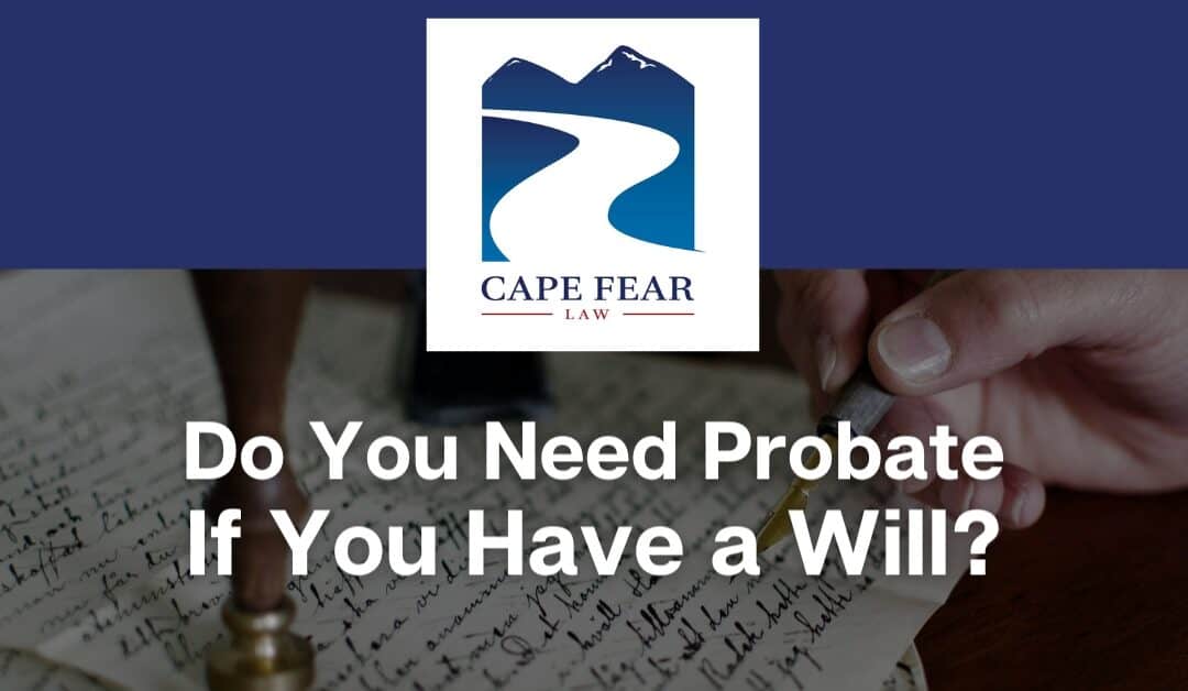 Do You Need Probate If You Have a Will?
