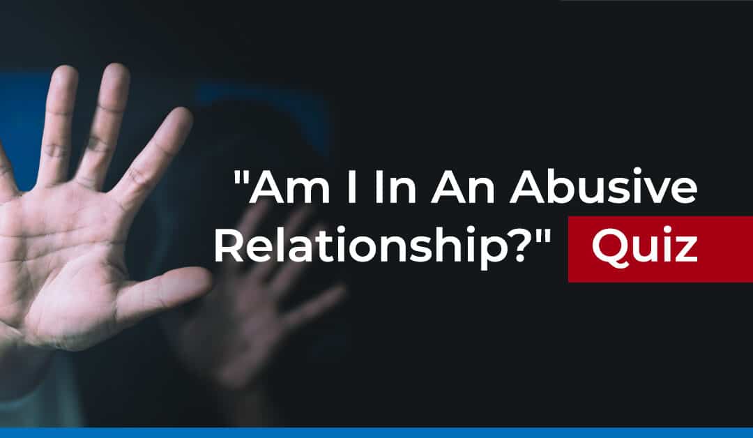 “Am I In An Abusive Relationship?” Quiz