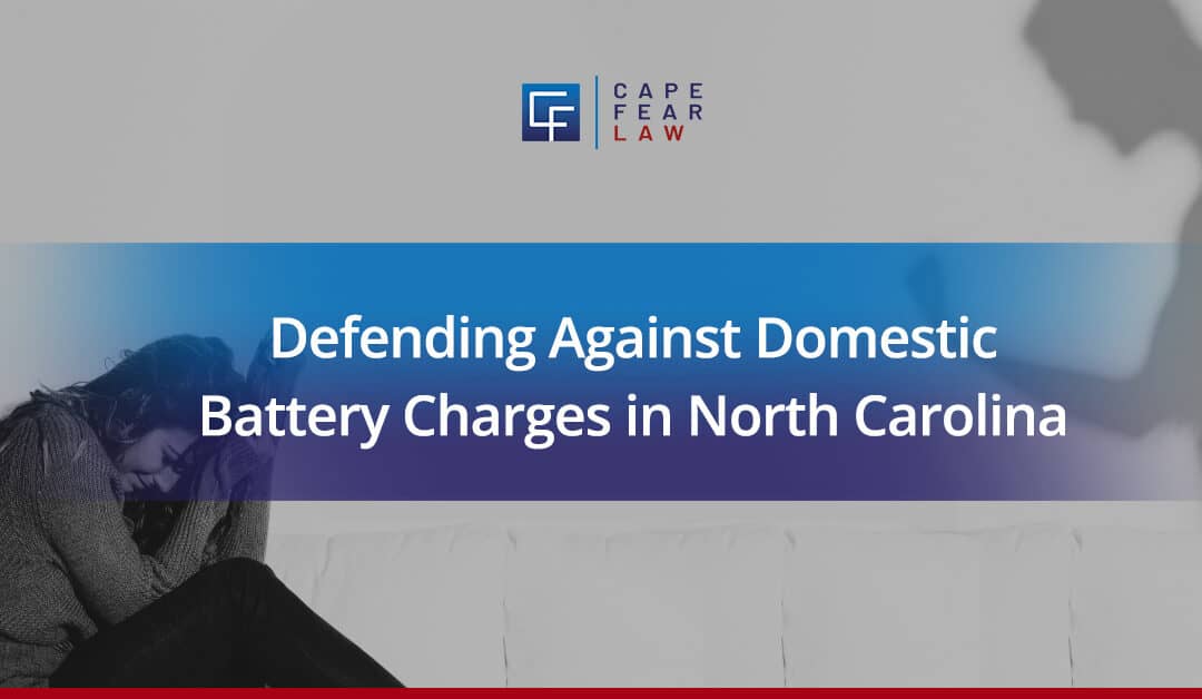 Defending Against Domestic Battery Charges in North Carolina