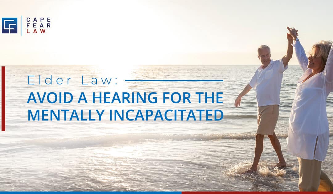 Avoid a Hearing to Declare You Mentally Incapacitated