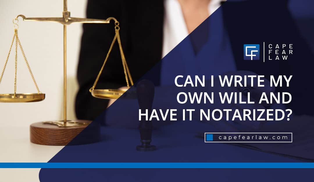 Can I Write My Own Will and Have It Notarized?