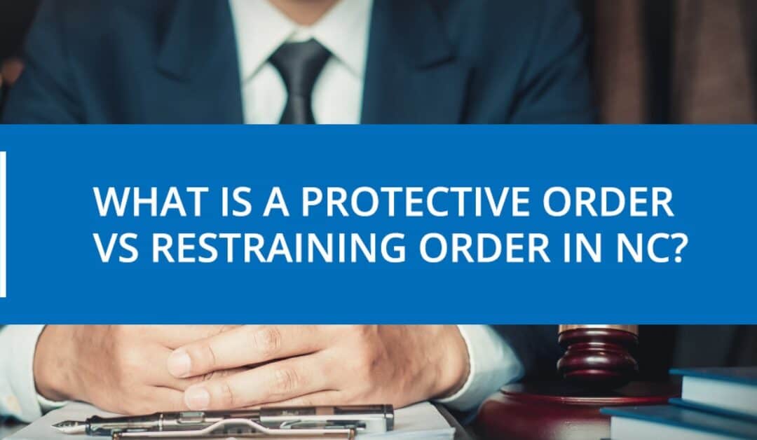 What is a Protective Order vs Restraining Order in NC?