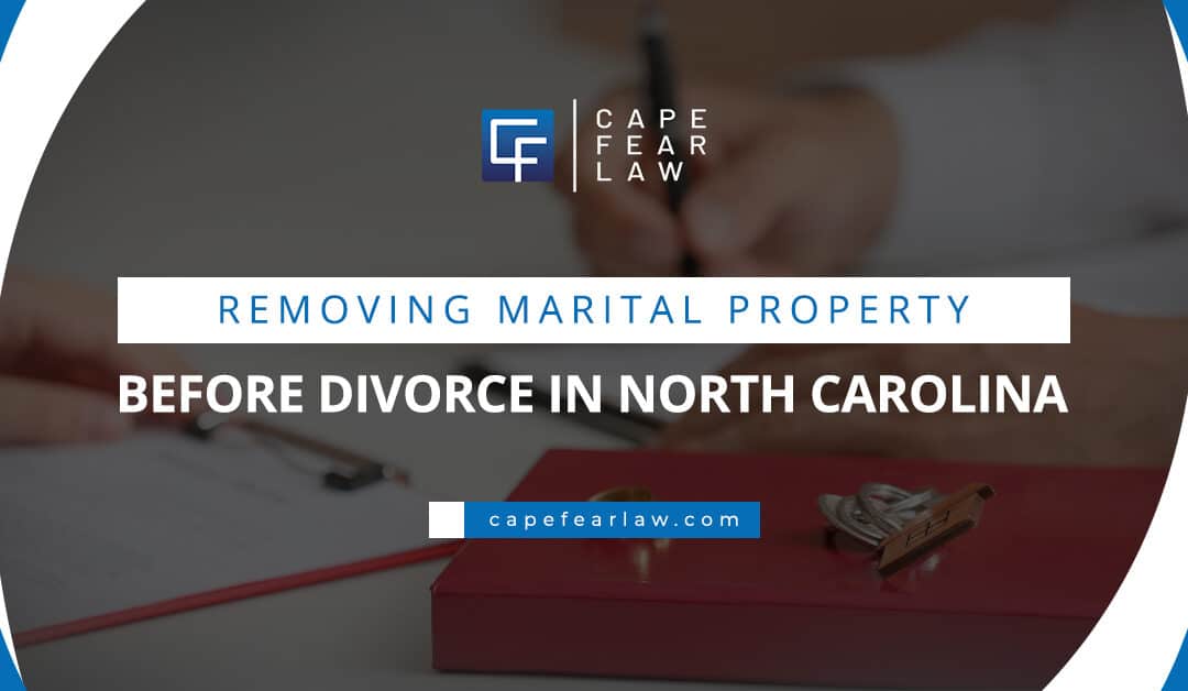 Removing Marital Property Before Divorce in North Carolina