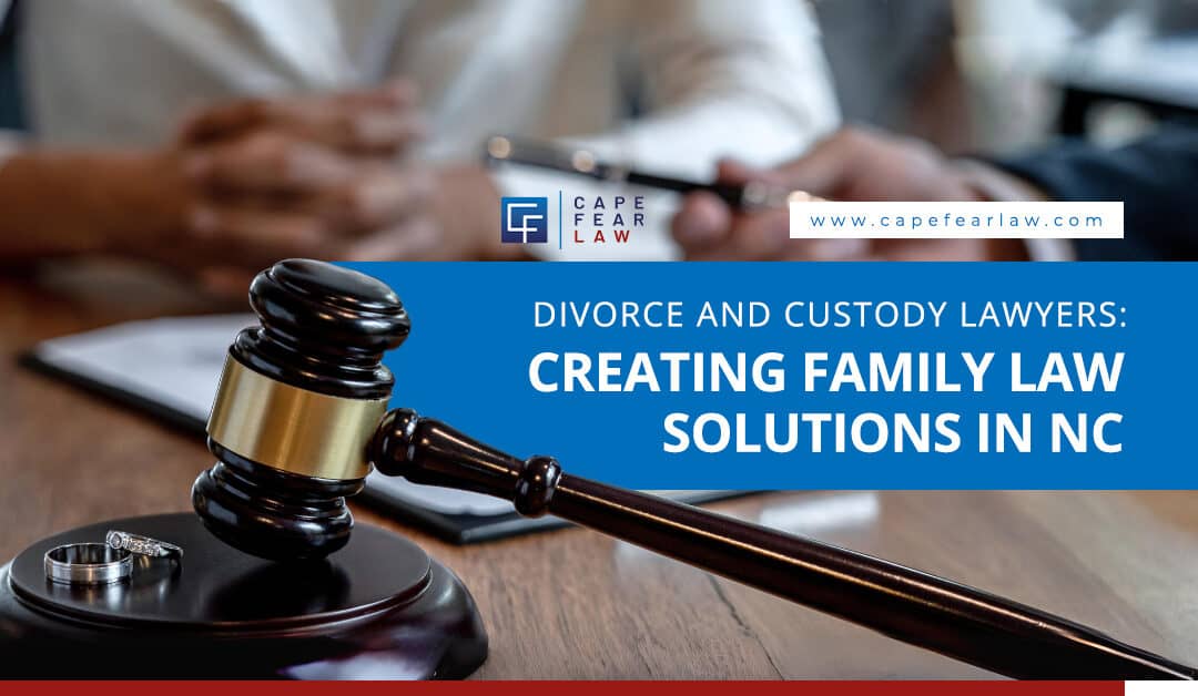 Divorce and Custody Lawyers: Creating Family Law Solutions
